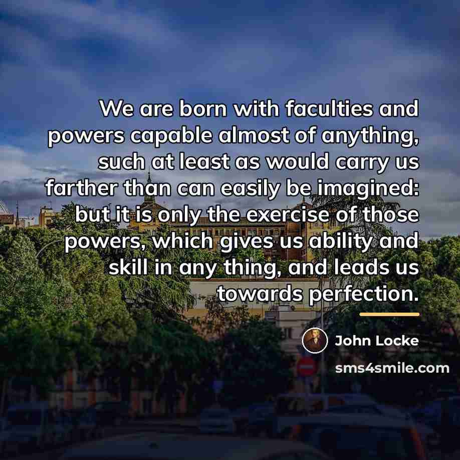 “We are born with faculties and powers capable almost of…” quote by John Locke