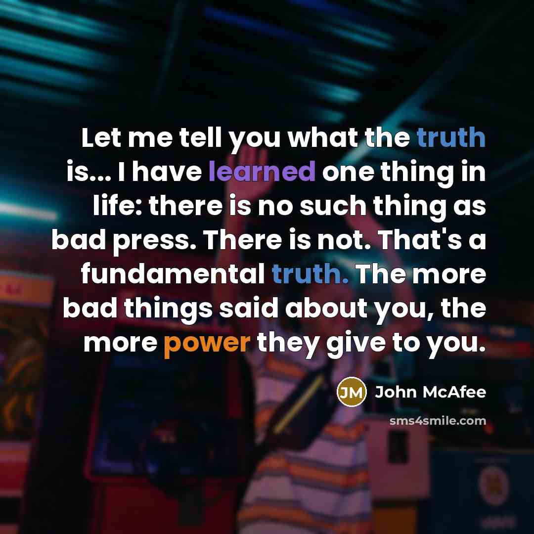 “Let me tell you what the truth is... I have…” quote by John McAfee