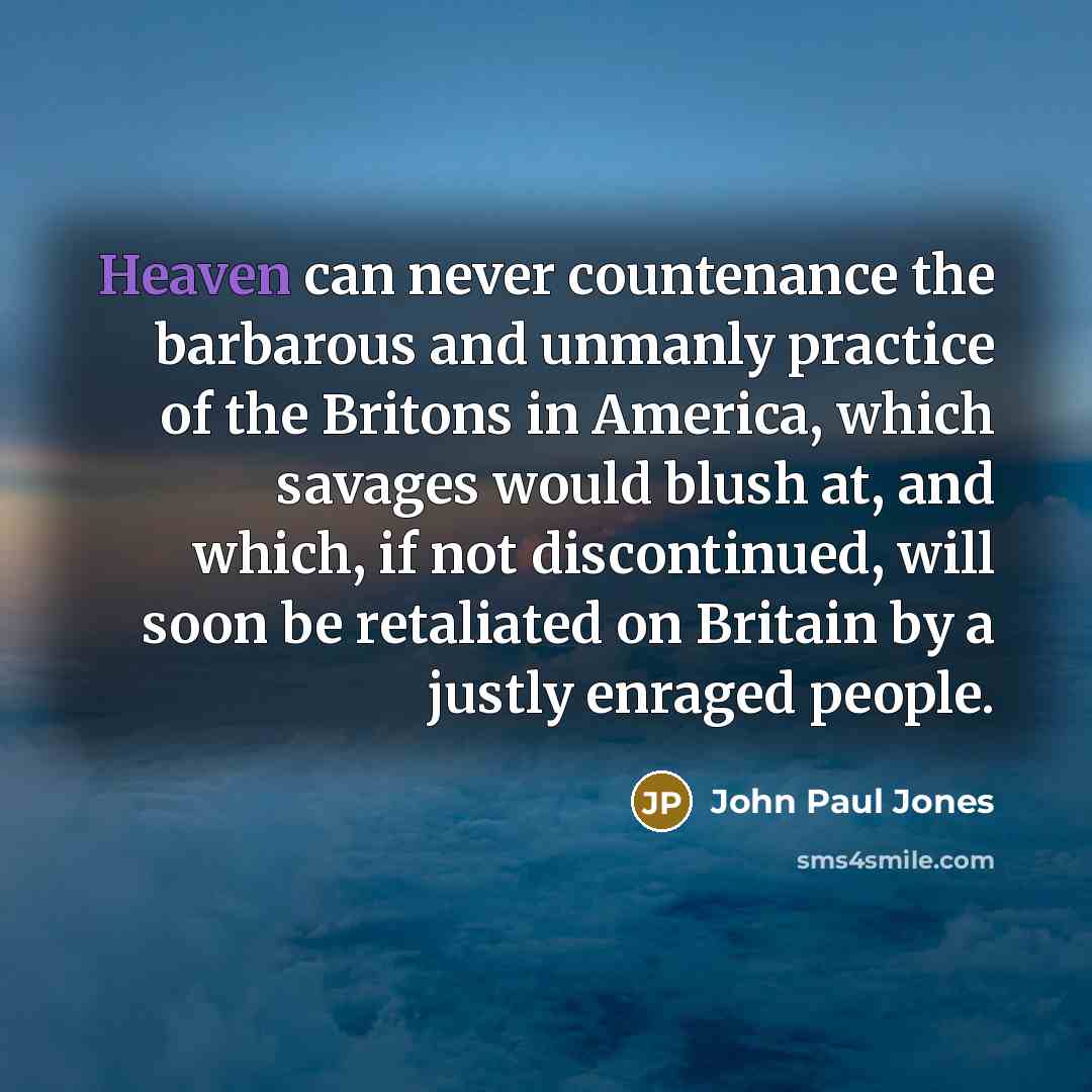 “Heaven can never countenance the barbarous and unmanly practice of…” quote by John Paul Jones