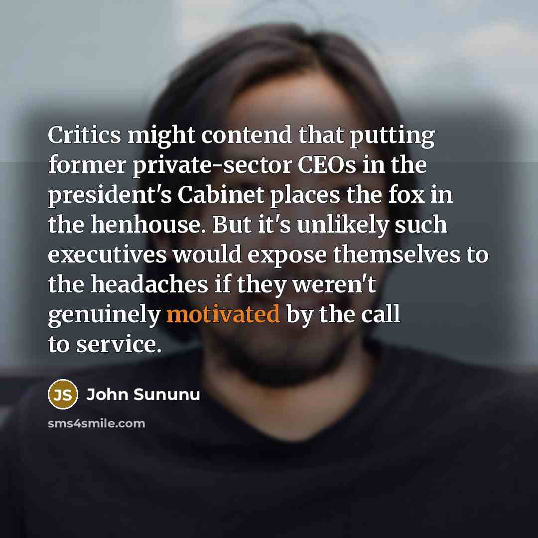 “Critics might contend that putting former private-sector CEOs in the…” quote by John Sununu