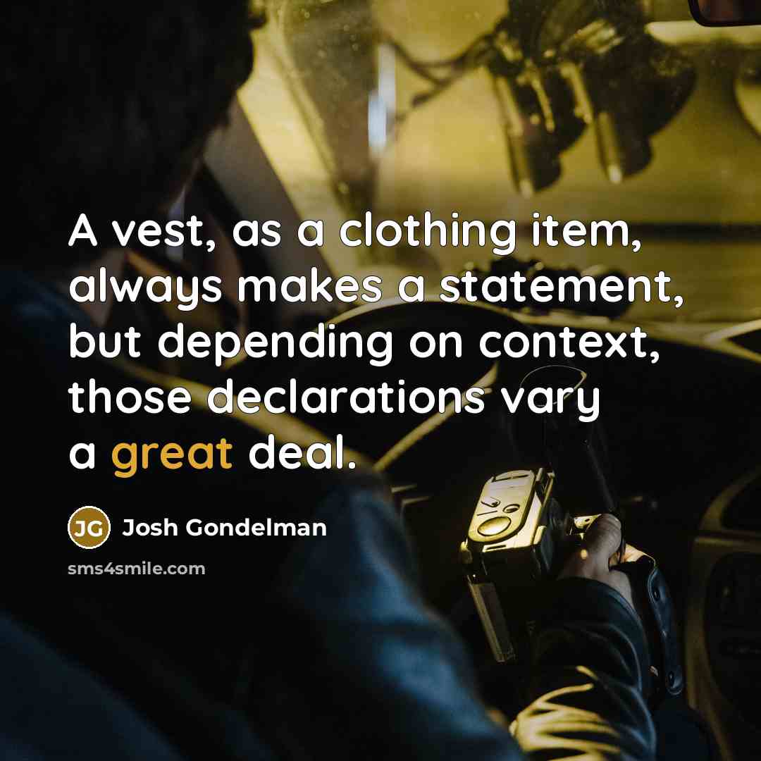“A vest, as a clothing item, always makes a statement,…” quote by Josh Gondelman
