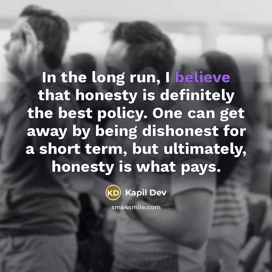 “In the long run, I believe that honesty is definitely…” quote by Kapil Dev