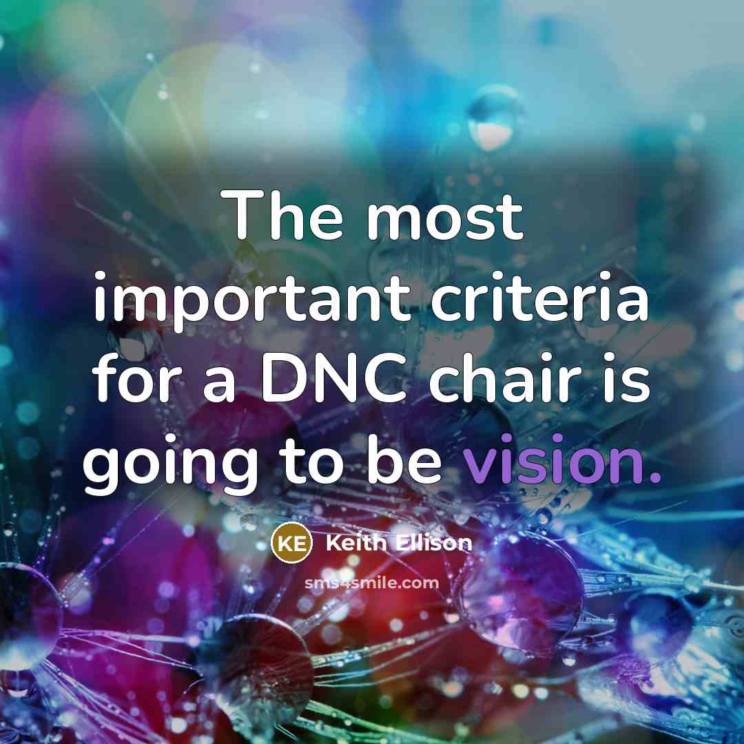 “The most important criteria for a DNC chair is going…” quote by Keith Ellison