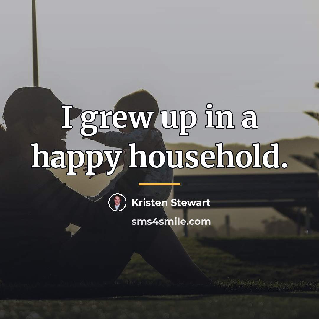 “I grew up in a happy household.…” quote by Kristen Stewart