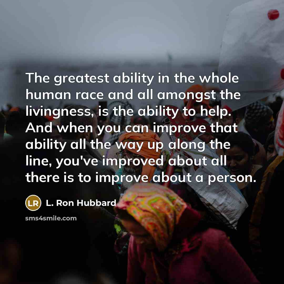 “The greatest ability in the whole human race and all…” quote by L. Ron Hubbard