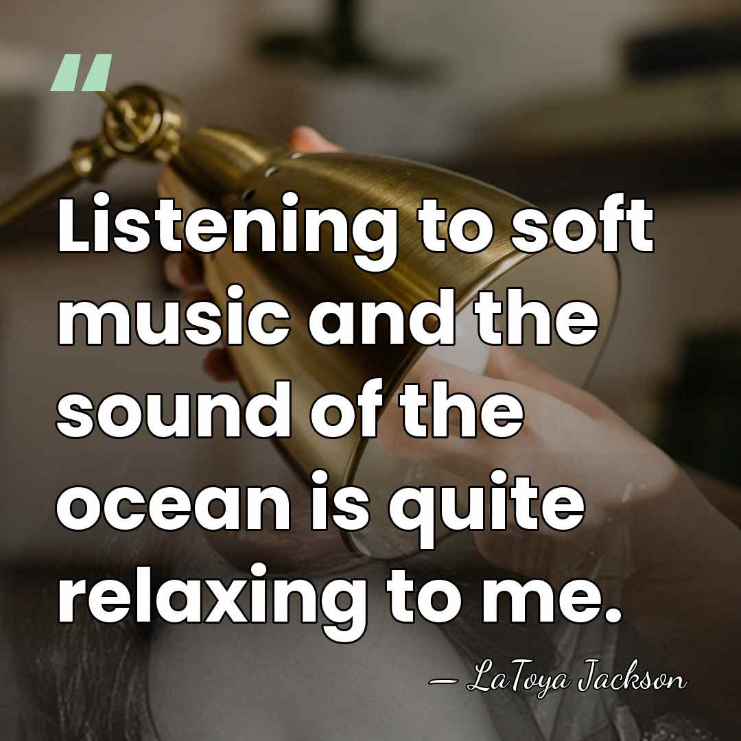 Listening to soft music and the sound of the ocean is quite&hellip; - LaToya Jackson