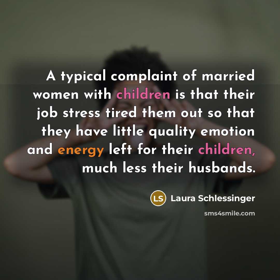 “A typical complaint of married women with children is that…” quote by Laura Schlessinger