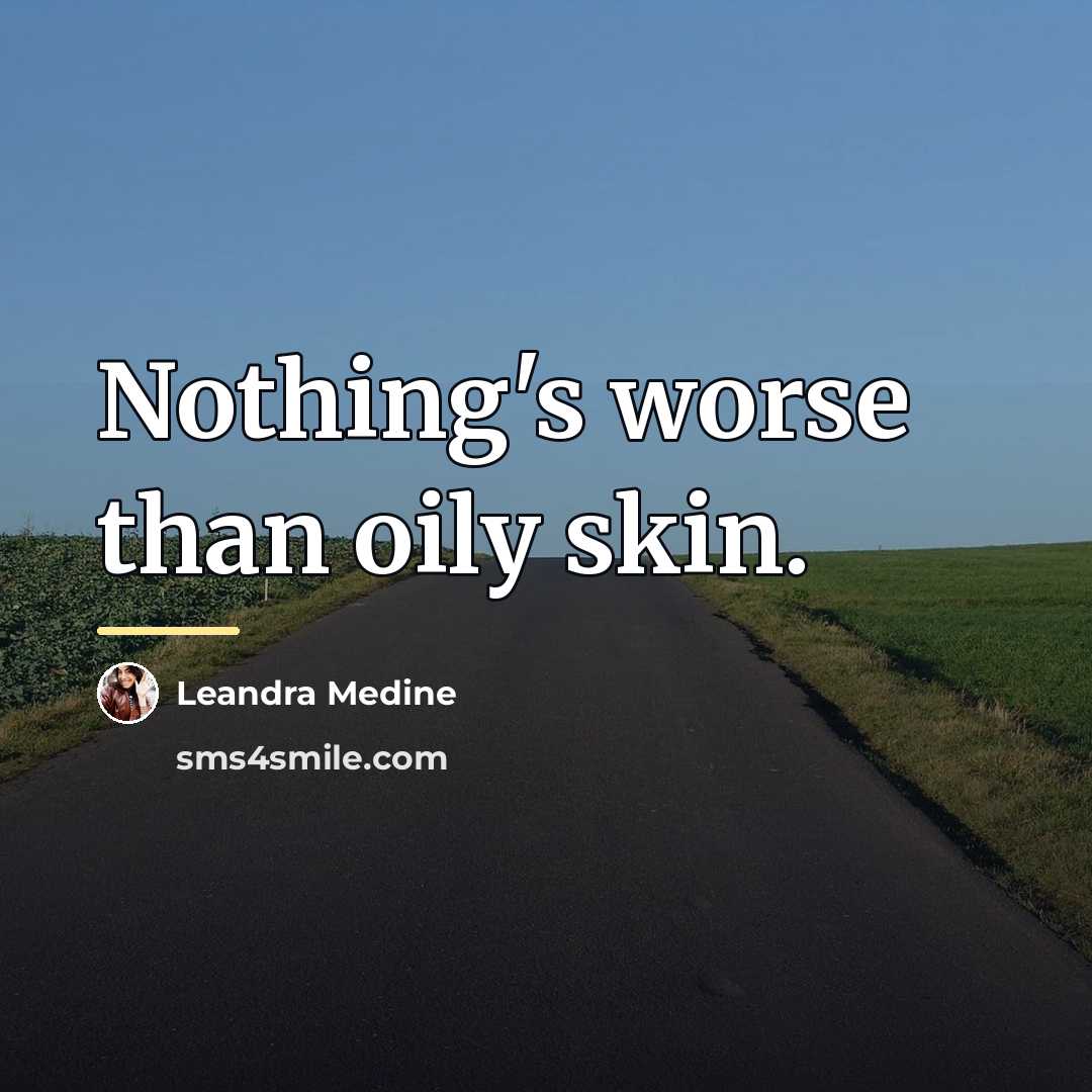 “Nothing's worse than oily skin.…” quote by Leandra Medine