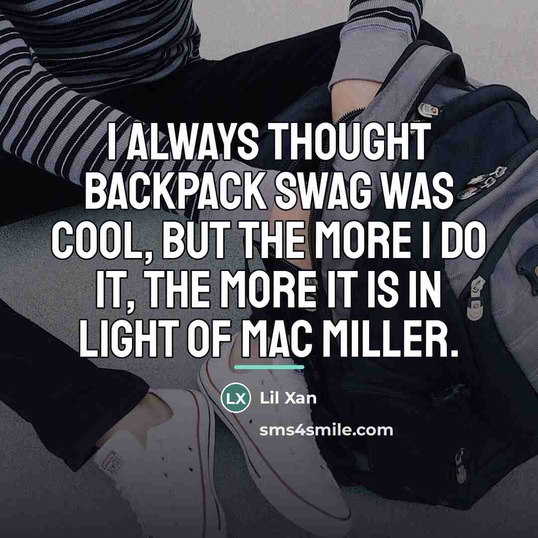 “I always thought backpack swag was cool, but the more…” quote by Lil Xan
