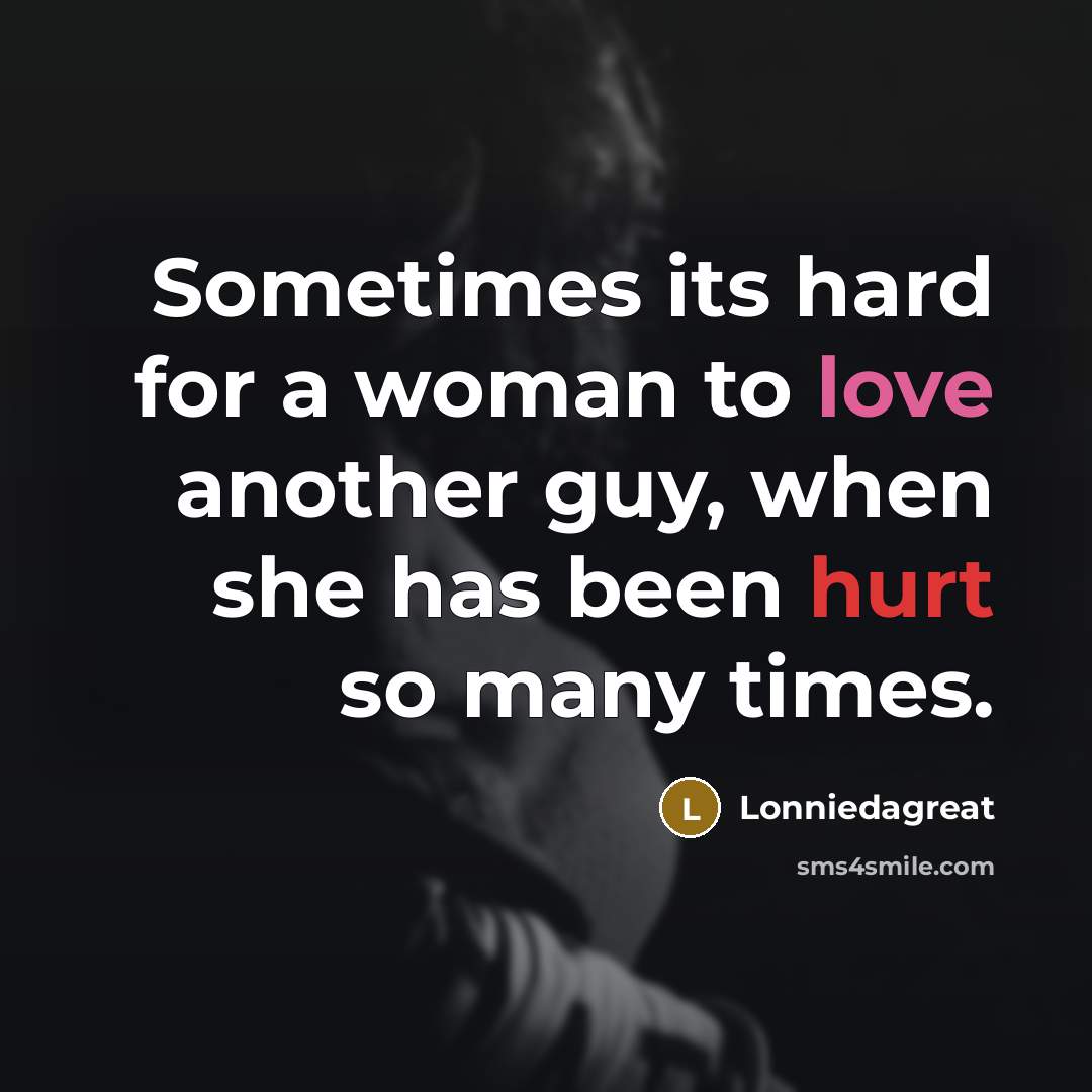 “Sometimes its hard for a woman to love another guy,…” quote by Lonniedagreat