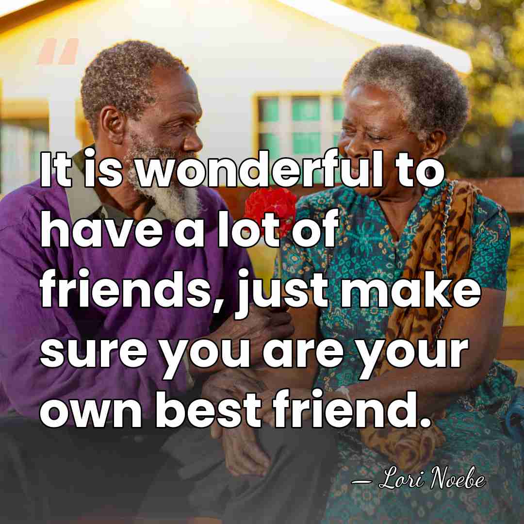 It is wonderful to have a lot of friends, just make sure&hellip; - Lori Noebe