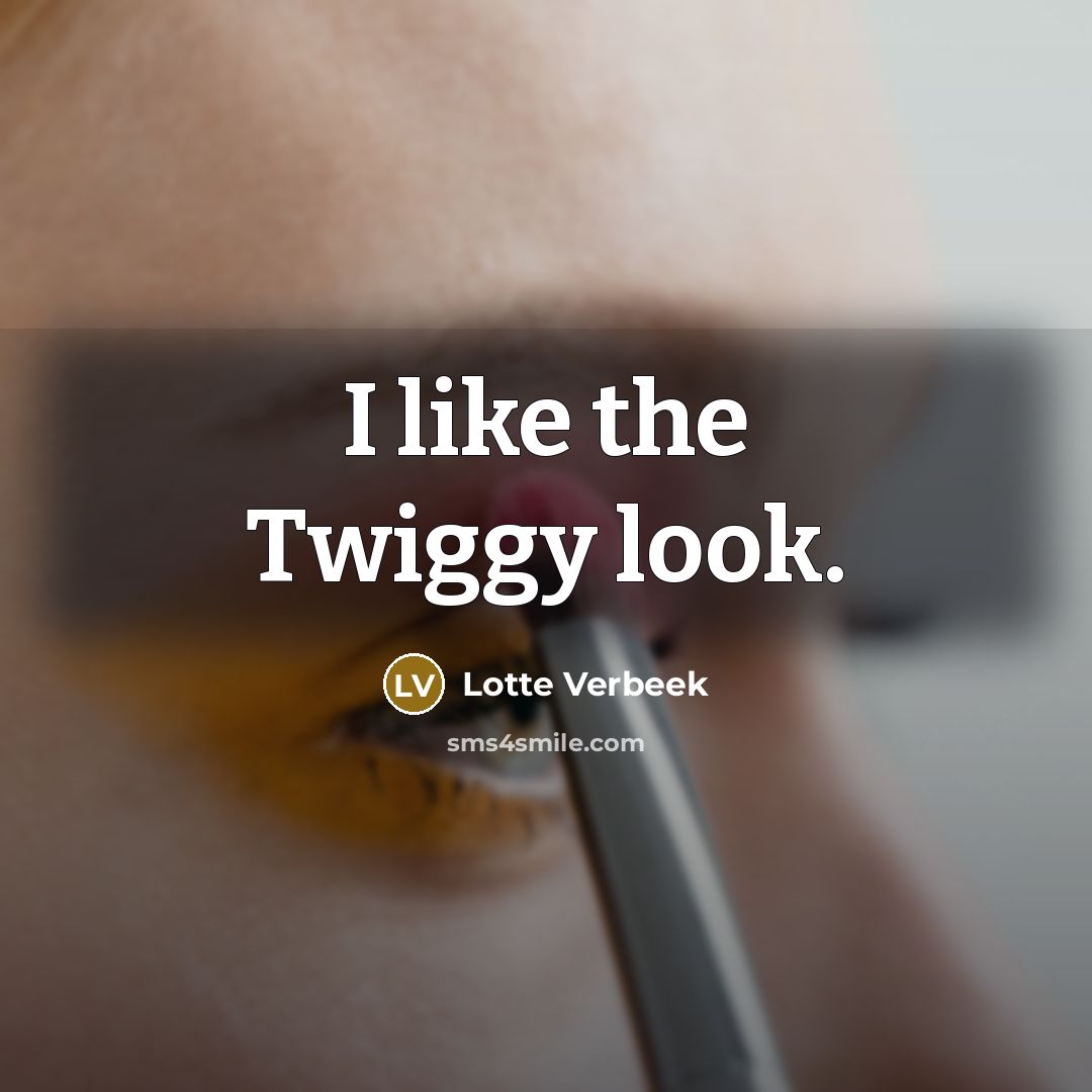 “I like the Twiggy look.…” quote by Lotte Verbeek