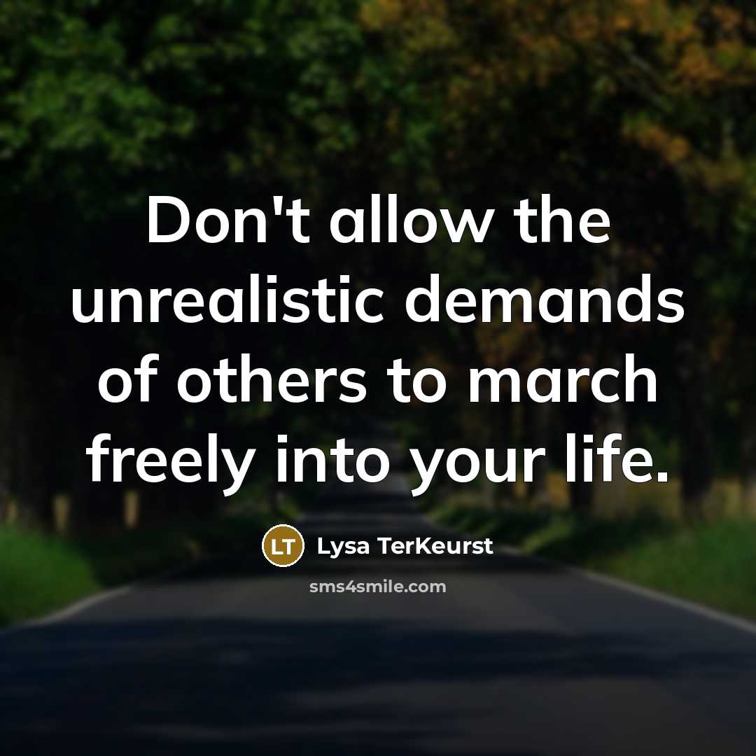 “Don't allow the unrealistic demands of others to march freely…” quote by Lysa TerKeurst