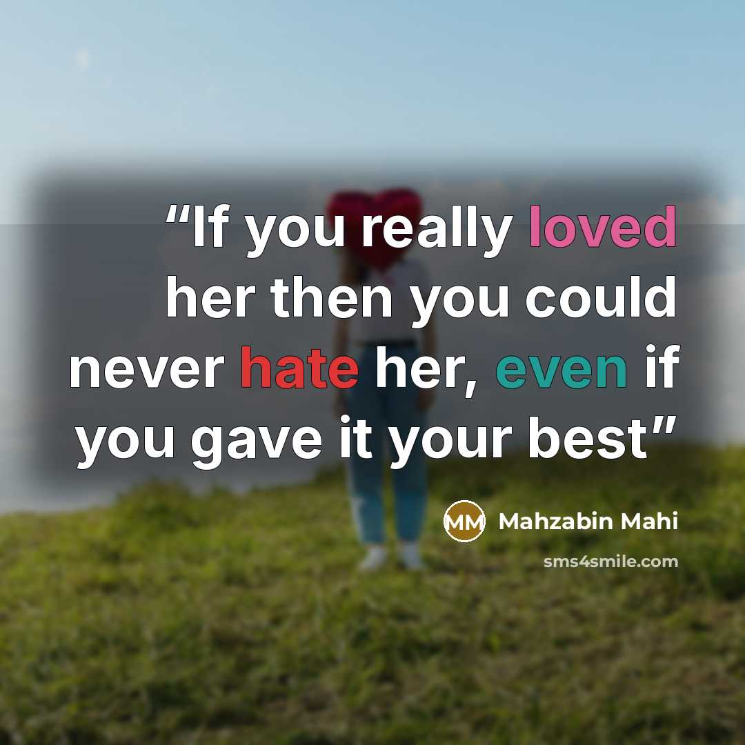 “If you really loved her then you could never hate her, even if you gave it your best” quote by Mahzabin Mahi