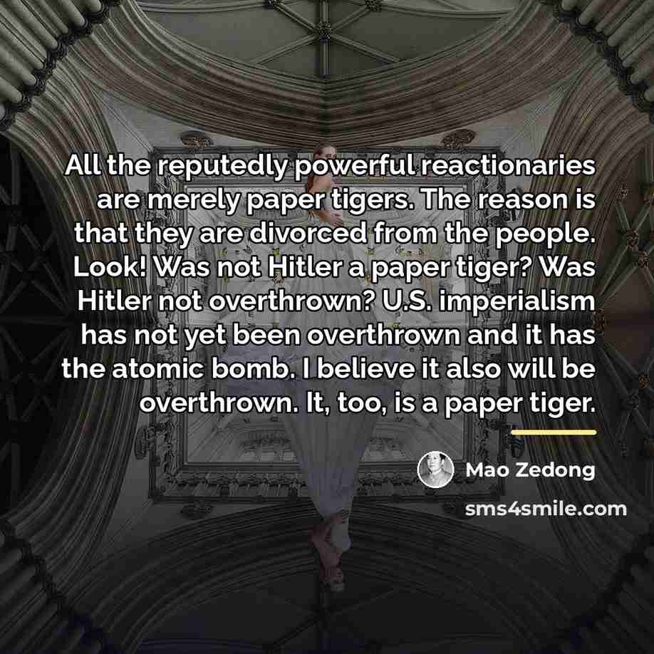 “All the reputedly powerful reactionaries are merely paper tigers. The…” quote by Mao Zedong