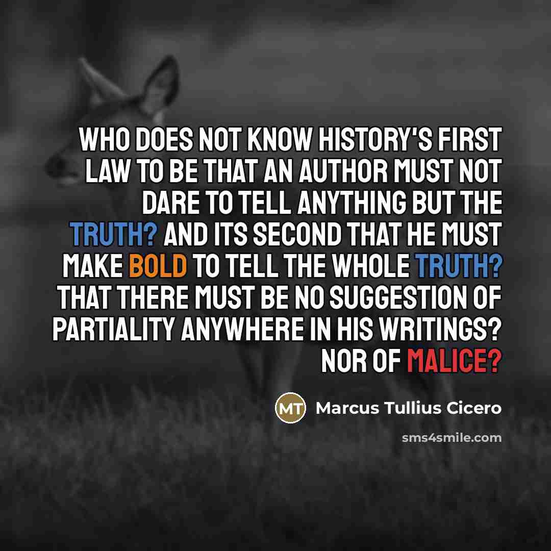 “Who does not know history's first law to be that…” quote by Marcus Tullius Cicero