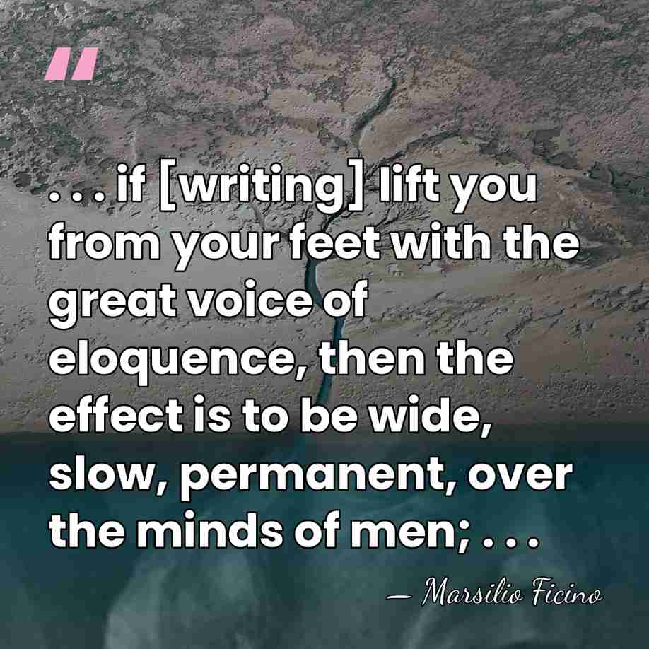 . . . if [writing] lift you from your feet with the&hellip; - Marsilio Ficino