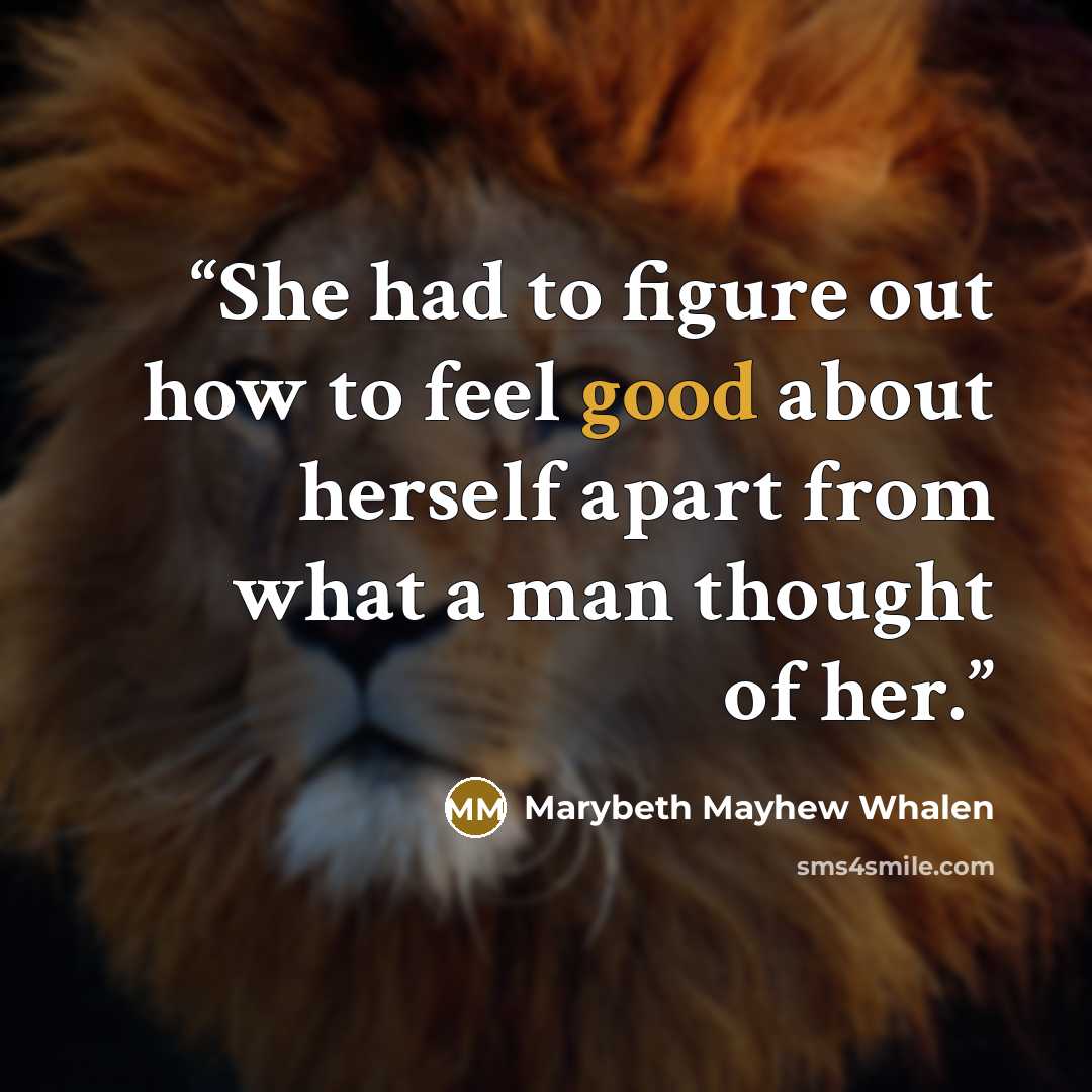 “She had to figure out how to feel good about herself apart from what a man thought of her.” quote by Marybeth Mayhew Whalen