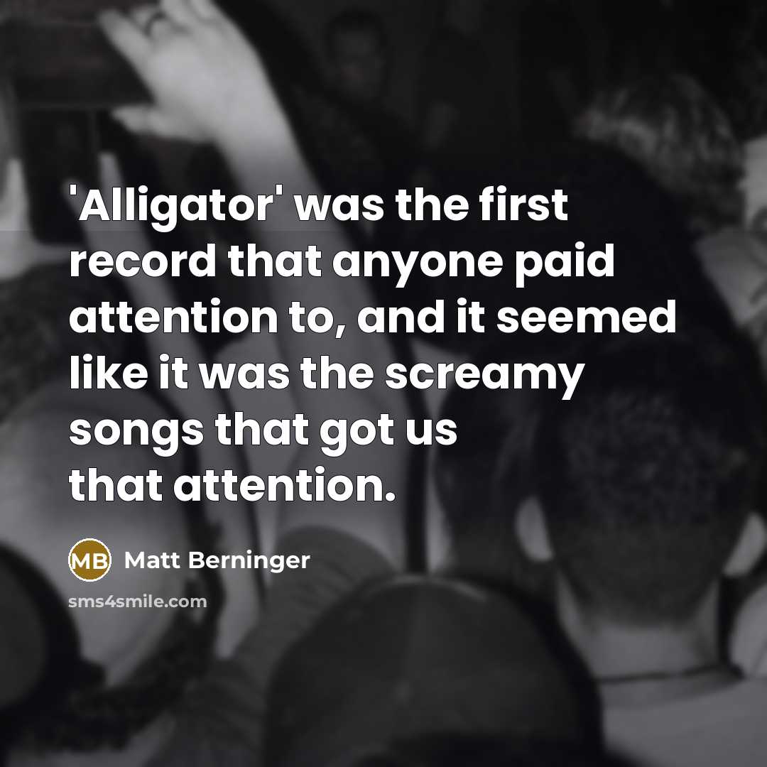 “'Alligator' was the first record that anyone paid attention to,…” quote by Matt Berninger