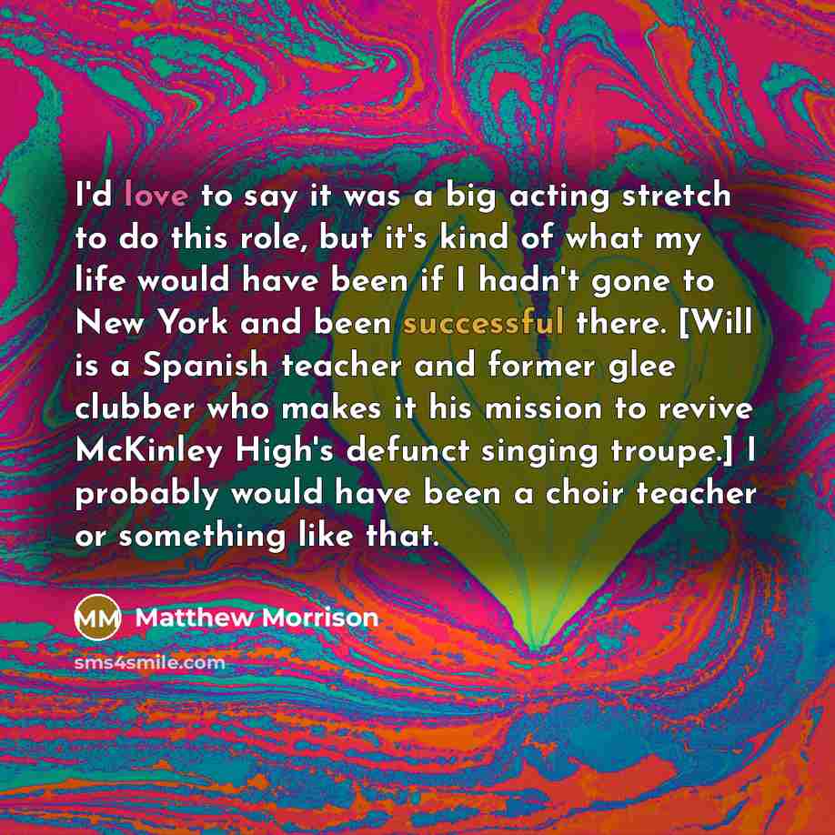 “I'd love to say it was a big acting stretch…” quote by Matthew Morrison