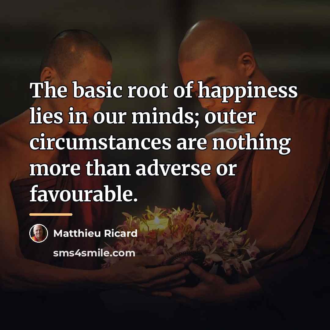 “The basic root of happiness lies in our minds; outer…” quote by Matthieu Ricard