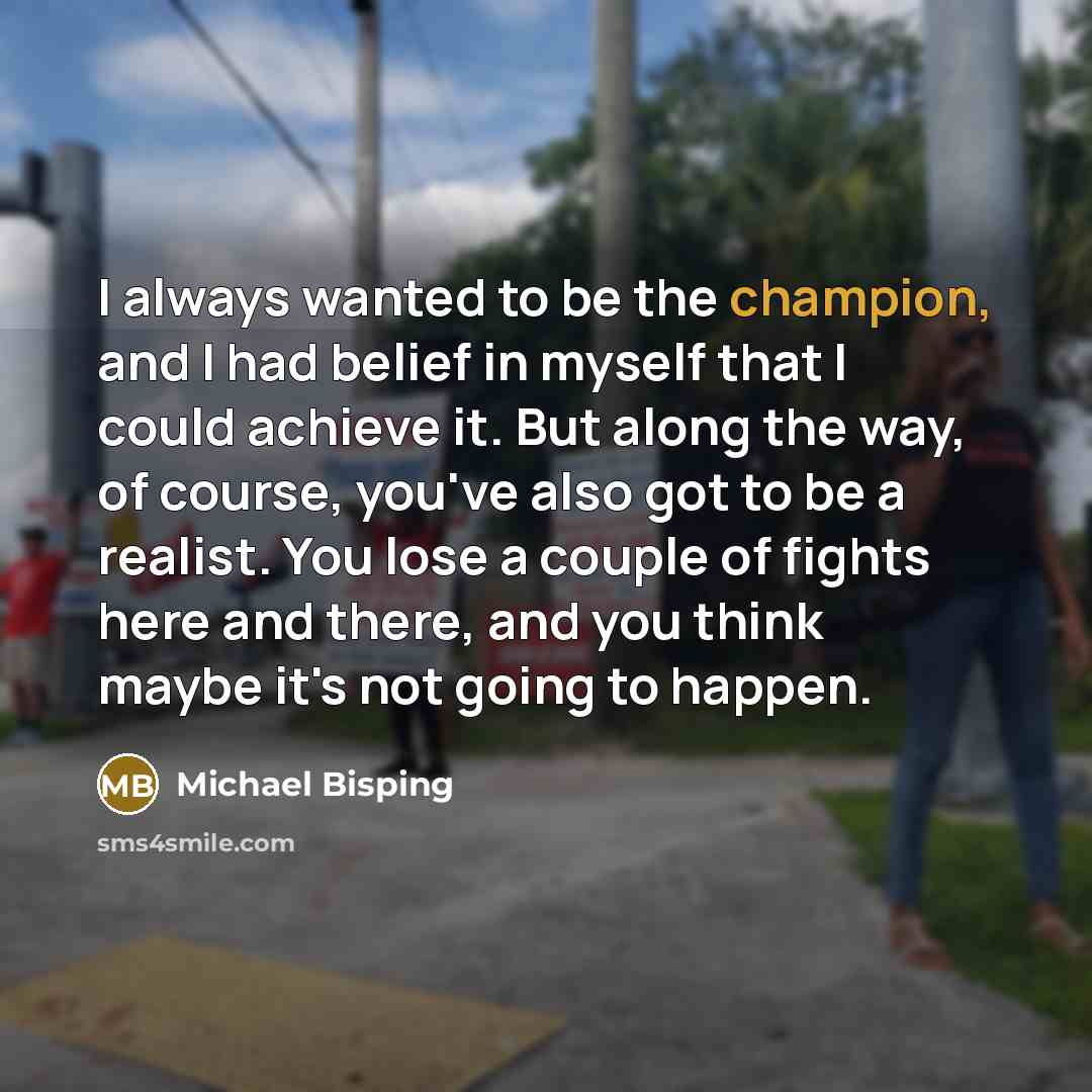 “I always wanted to be the champion, and I had…” quote by Michael Bisping