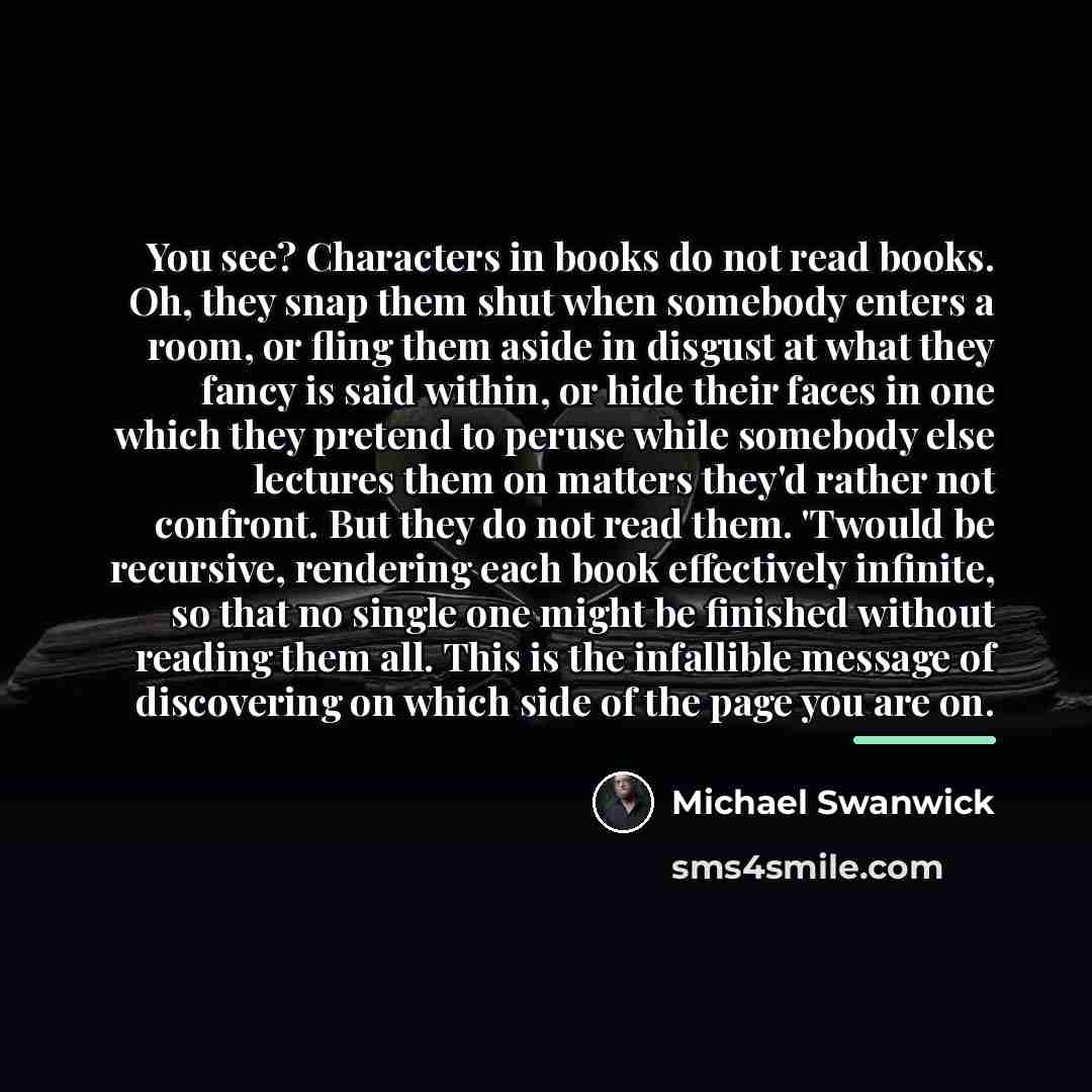 “You see? Characters in books do not read books. Oh,…” quote by Michael Swanwick
