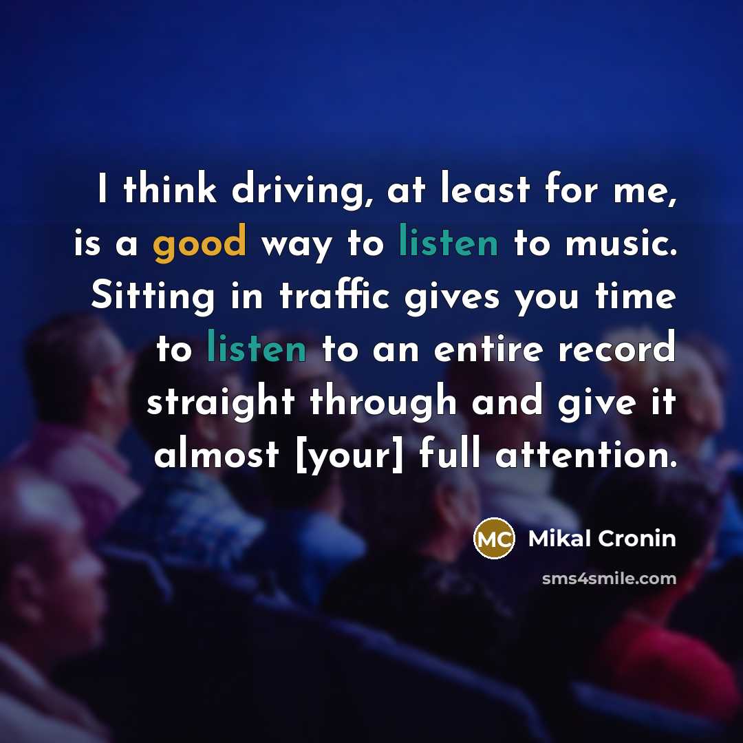 “I think driving, at least for me, is a good…” quote by Mikal Cronin