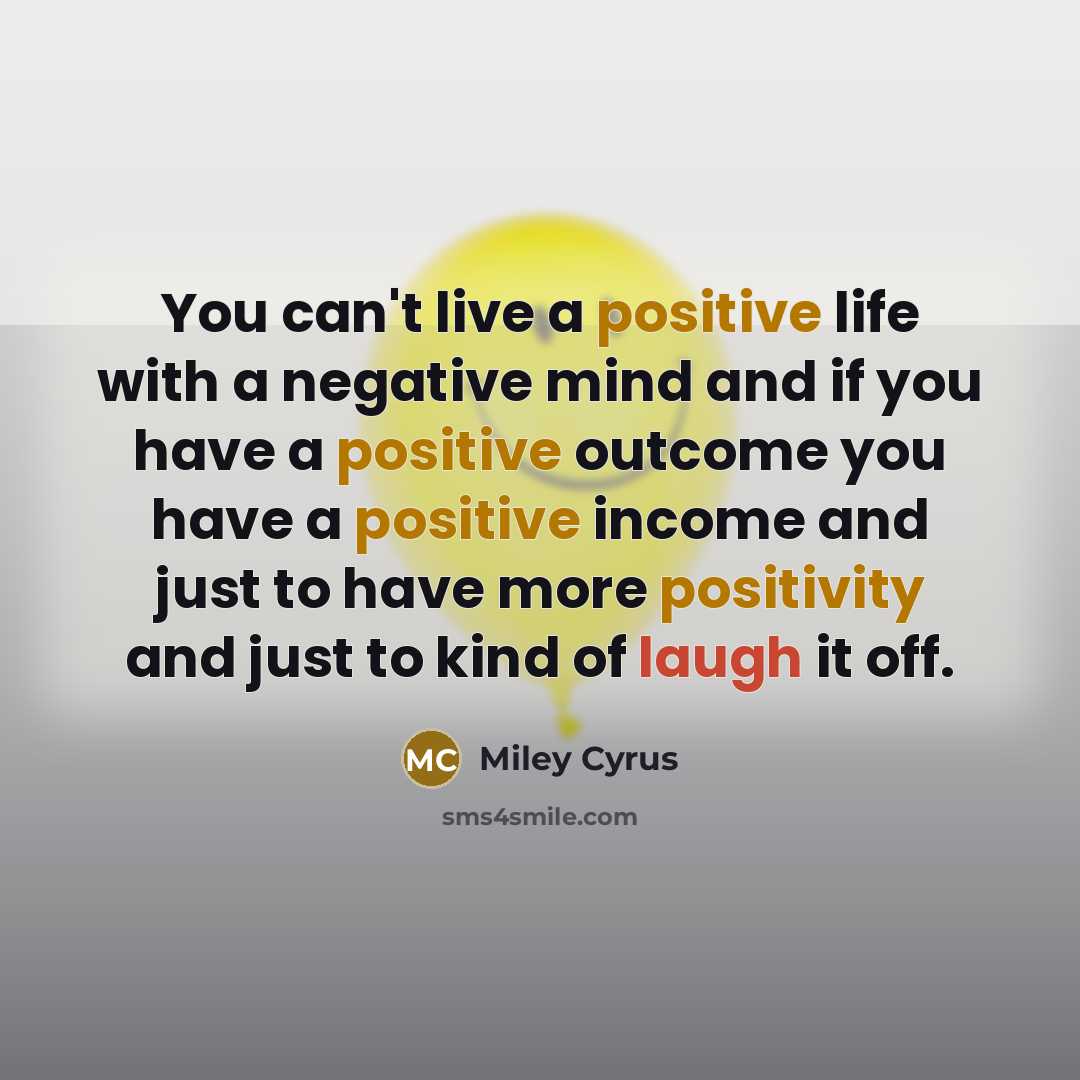 “You can't live a positive life with a negative mind…” quote by Miley Cyrus