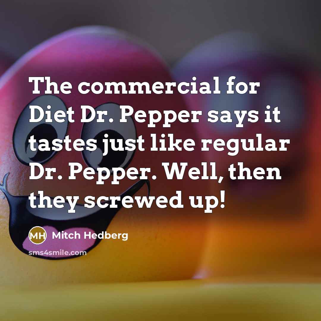 “The commercial for Diet Dr. Pepper says it tastes just…” quote by Mitch Hedberg