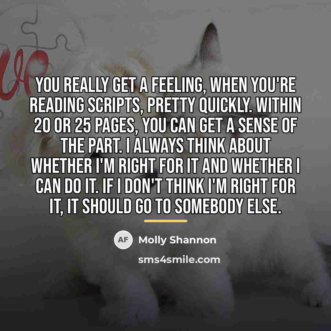 “You really get a feeling, when you're reading scripts, pretty…” quote by Molly Shannon