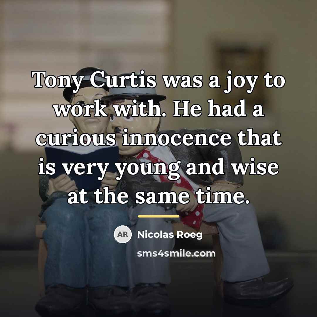 “Tony Curtis was a joy to work with. He had…” quote by Nicolas Roeg