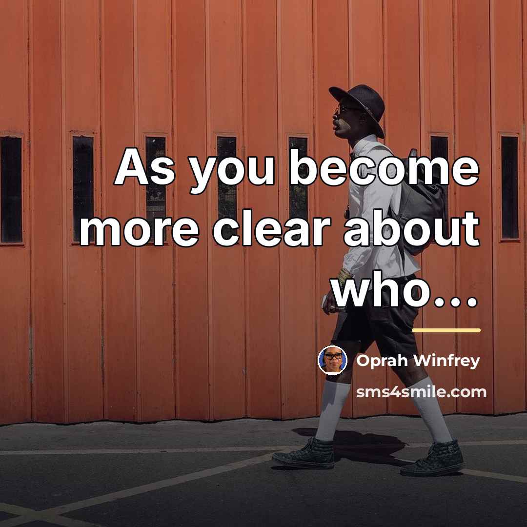 “As you become more clear about who...…” quote by Oprah Winfrey