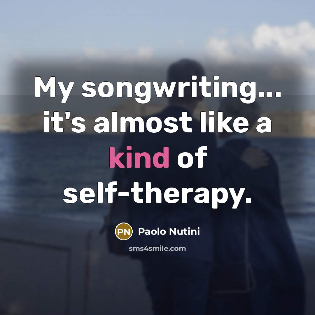 “My songwriting... it's almost like a kind of self-therapy.…” quote by Paolo Nutini