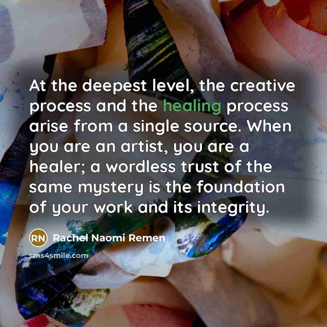 “At the deepest level, the creative process and the healing…” quote by Rachel Naomi Remen
