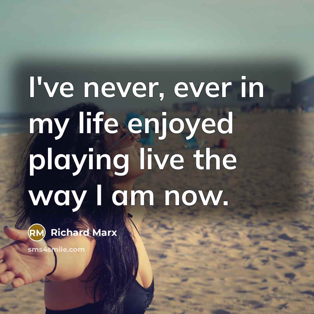 “I've never, ever in my life enjoyed playing live the…” quote by Richard Marx