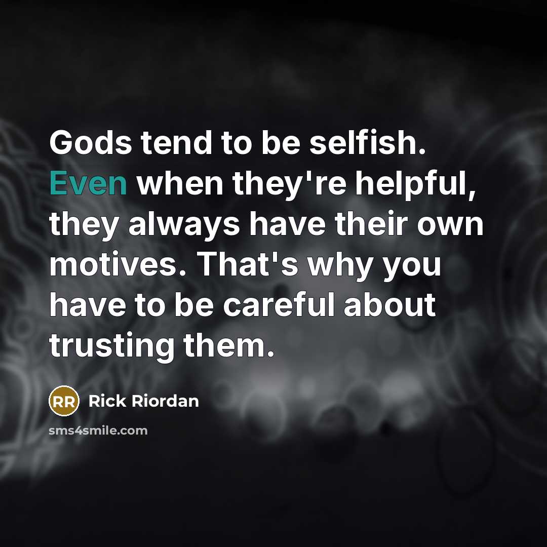 “Gods tend to be selfish. Even when they're helpful, they…” quote by Rick Riordan