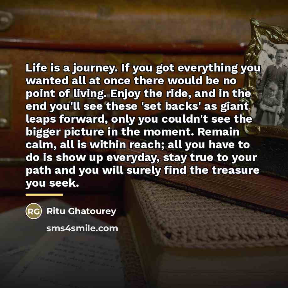 “Life is a journey. If you got everything you wanted…” quote by Ritu Ghatourey