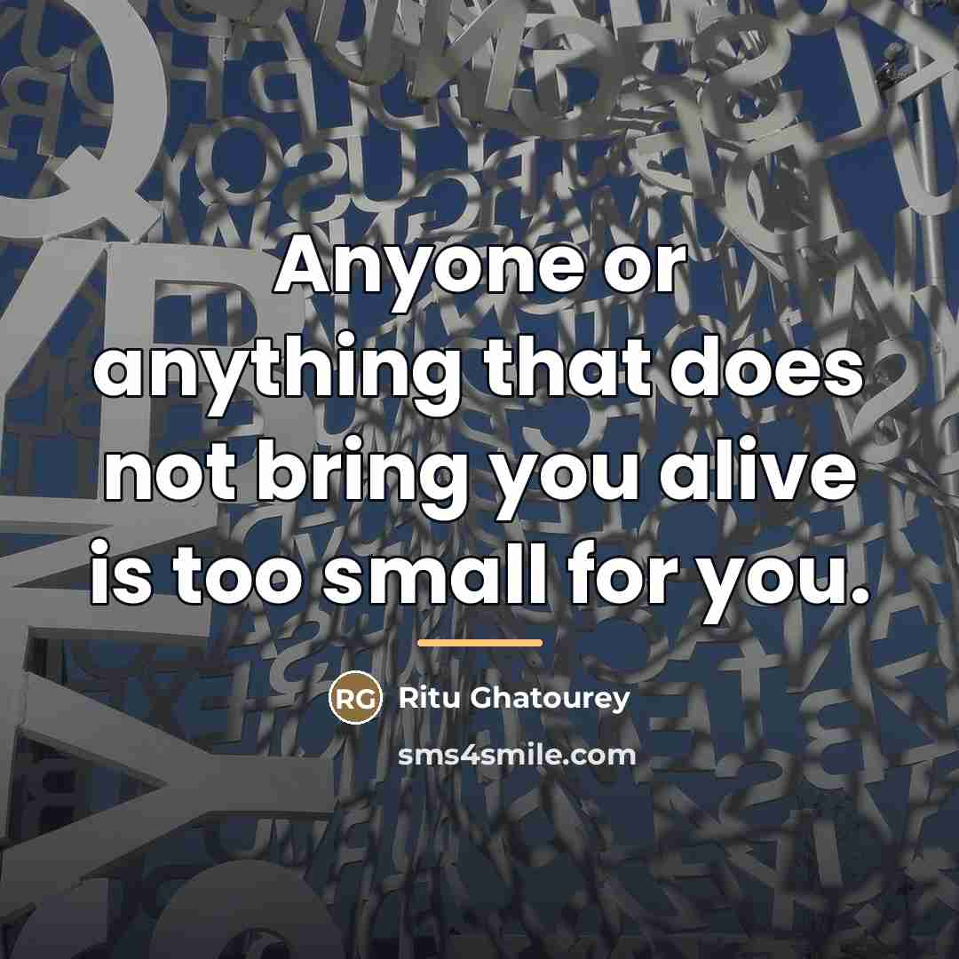 “Anyone or anything that does not bring you alive is…” quote by Ritu Ghatourey