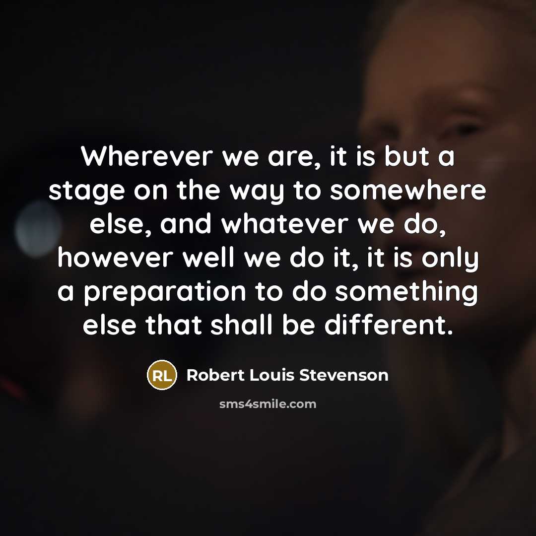 “Wherever we are, it is but a stage on the…” quote by Robert Louis Stevenson