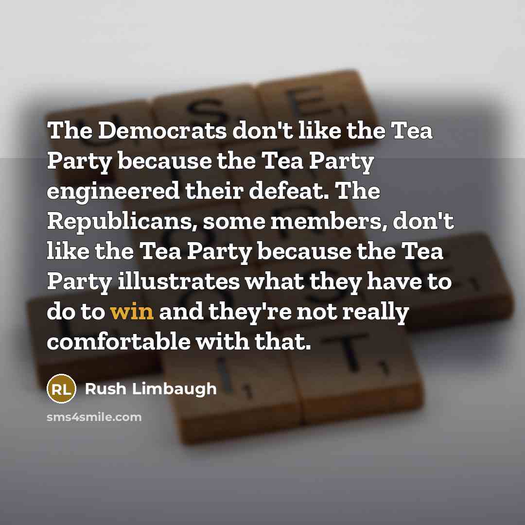 “The Democrats don't like the Tea Party because the Tea…” quote by Rush Limbaugh