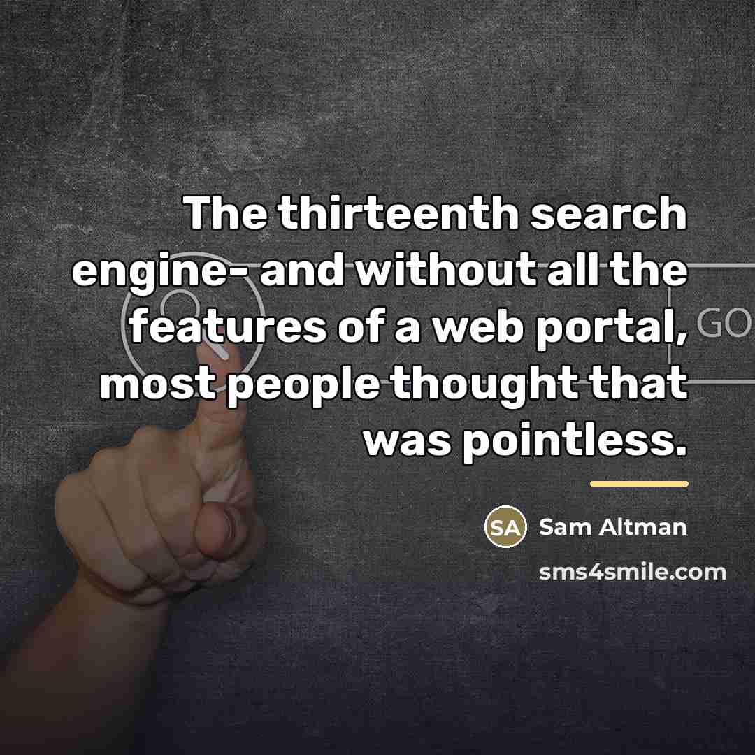 “The thirteenth search engine- and without all the features of…” quote by Sam Altman
