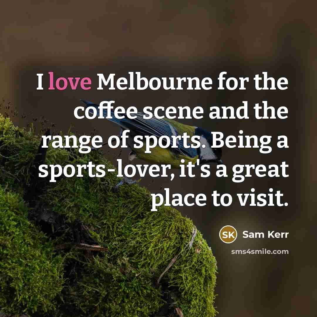 “I love Melbourne for the coffee scene and the range…” quote by Sam Kerr