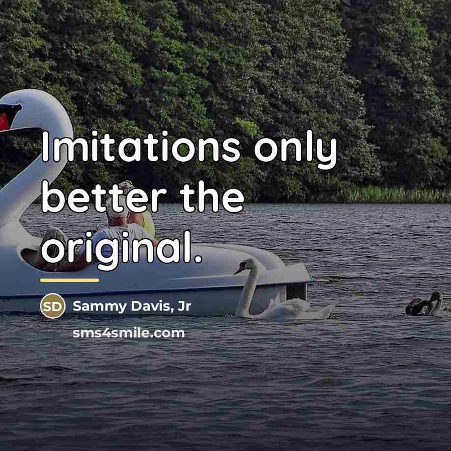 “Imitations only better the original.…” quote by Sammy Davis, Jr