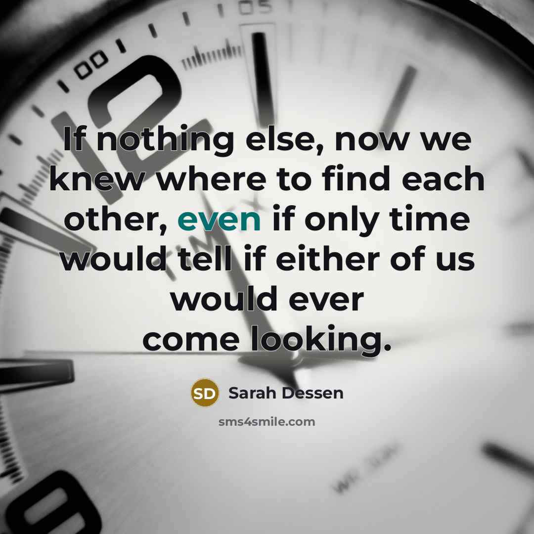 “If nothing else, now we knew where to find each…” quote by Sarah Dessen