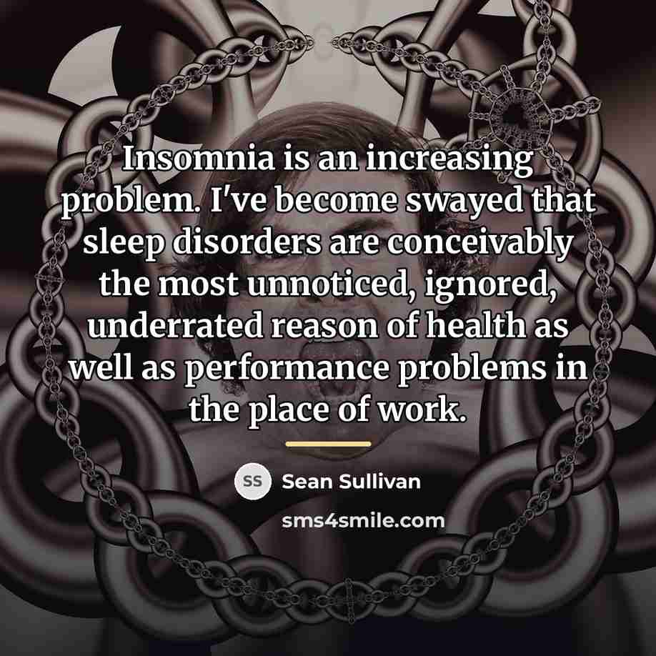 “Insomnia is an increasing problem. I've become swayed that sleep…” quote by Sean Sullivan