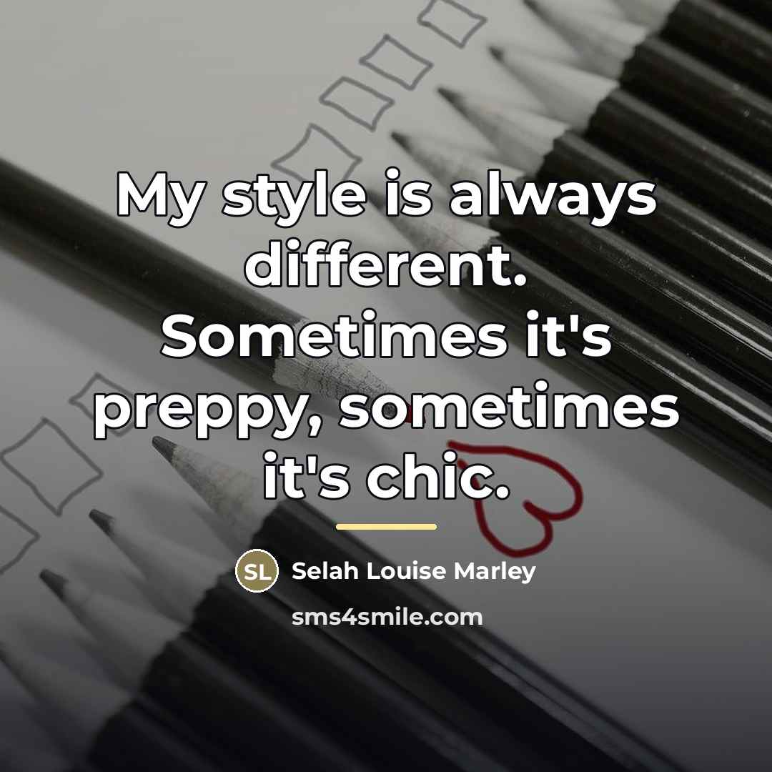 “My style is always different. Sometimes it's preppy, sometimes it's…” quote by Selah Louise Marley