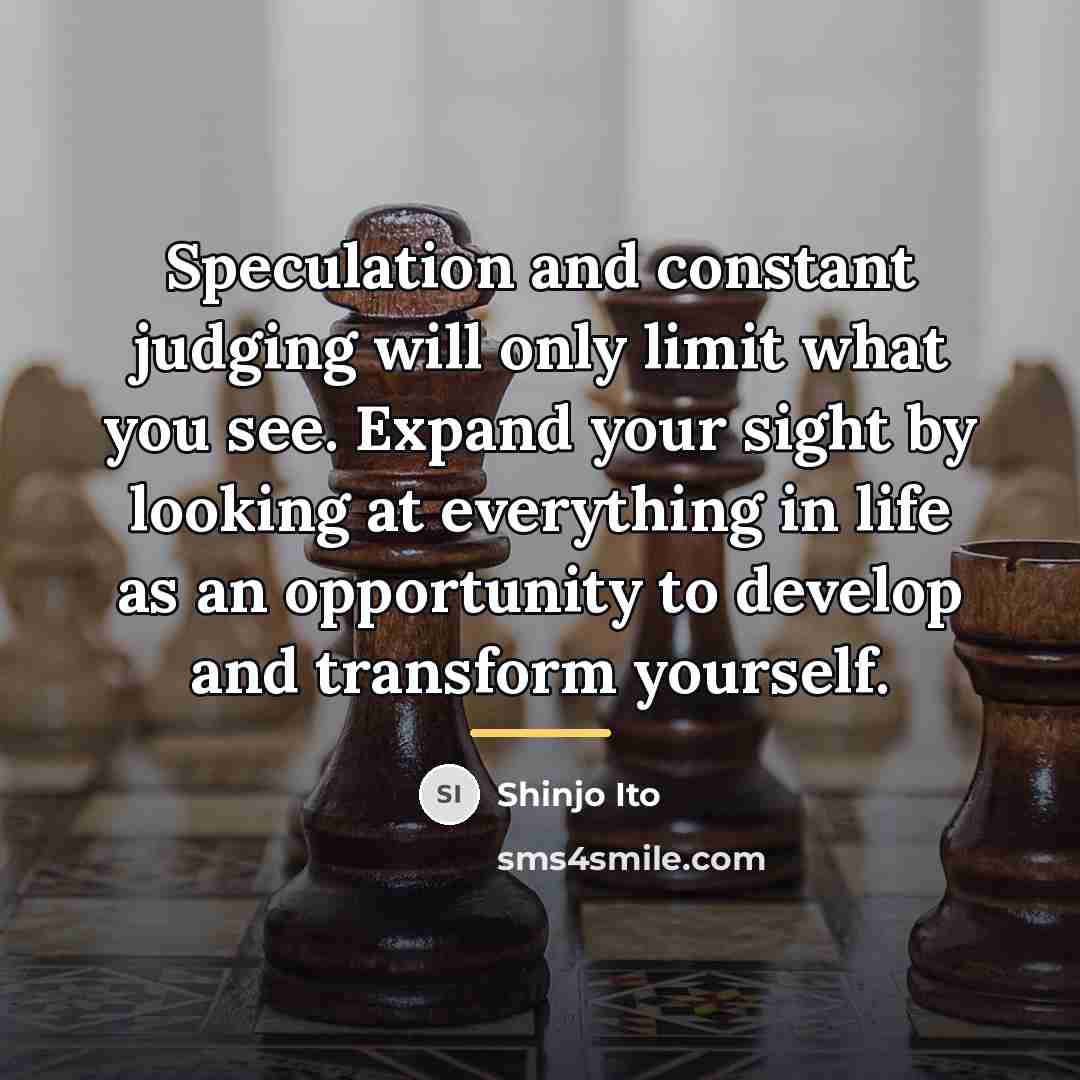 “Speculation and constant judging will only limit what you see.…” quote by Shinjo Ito