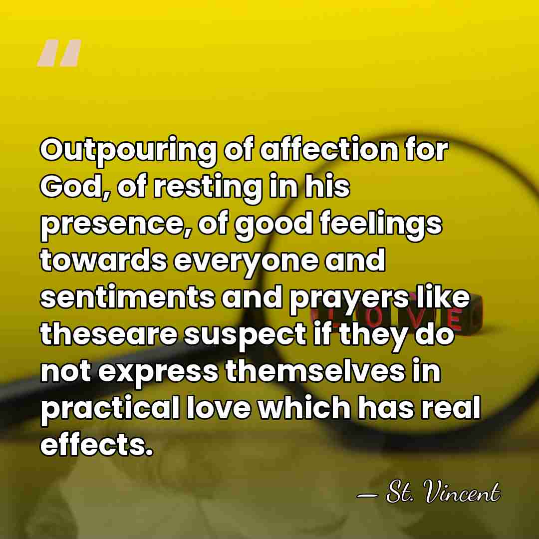 Outpouring of affection for God, of resting in his presence, of good&hellip; - St. Vincent