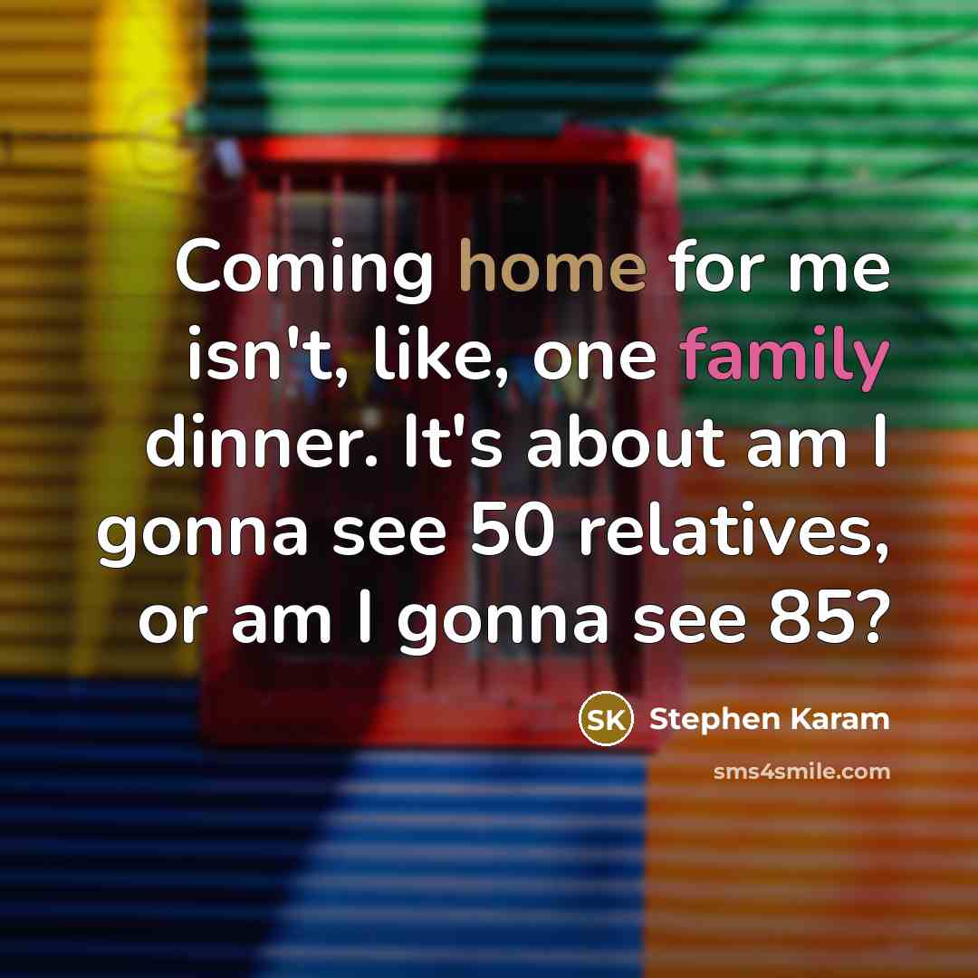 “Coming home for me isn't, like, one family dinner. It's…” quote by Stephen Karam